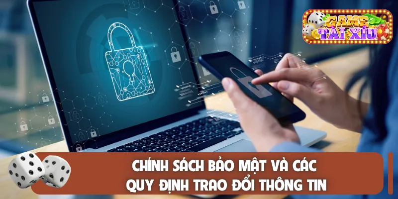 Chính sách bảo mật và các quy định trao đổi thông tin