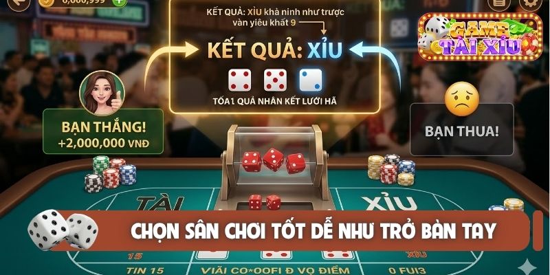 Chọn sân chơi tốt dễ như trở bàn tay