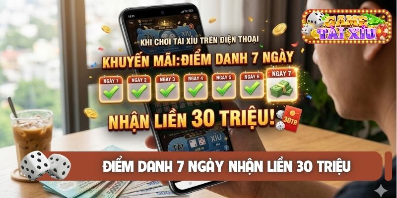 Điểm danh 7 ngày nhận liền 30 triệu
