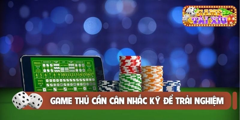 Game thủ cần cân nhắc kỹ để trải nghiệm